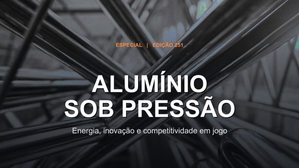 Alumínio sob pressão: energia, inovação e competitividade em jogo