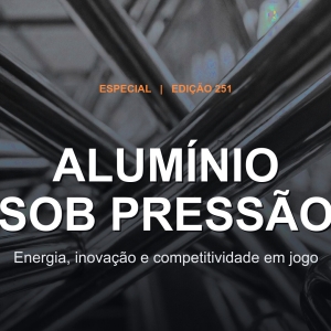 Alumínio sob pressão: energia, inovação e competitividade em jogo